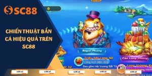 Chiến Thuật Bắn Cá - Bí Quyết Săn Thưởng Hiệu Quả Trên SC88