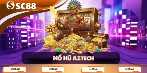 Nổ Hũ Aztech - Trò Chơi Slot Huyền Bí Với Jackpot Khủng